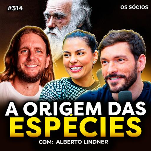 EVOLUÇÃO E ORIGEM DAS ESPÉCIES (com Dr. Alberto Lindner) | Os Sócios 314