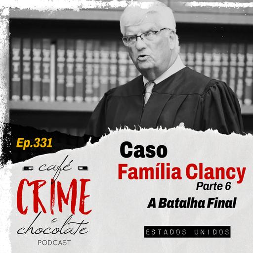 331 - Caso Família Clancy - Parte 6 - O Debate Final | EUA