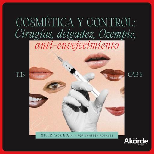 T13 EP 6 - Cosmética y control: cirugías, delgadez, Ozempic, anti-envejecimiento