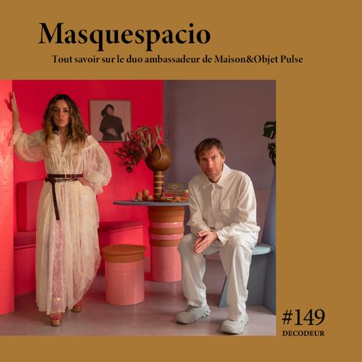 #149 Masquespacio : tout savoir sur le duo ambassadeur de Maison&Objet Pulse