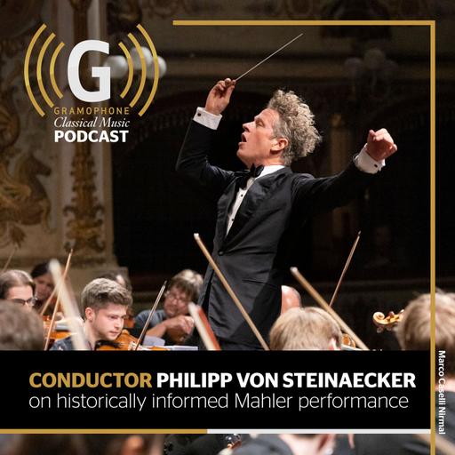 Conductor Philipp von Steinaecker on historically informed Mahler performance
