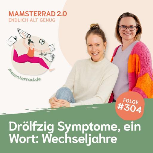 #304 Drölfzig Symptome, ein Wort: Wechseljahre