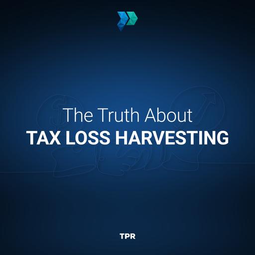The Truth About Tax Loss Harvesting [Episode 365]