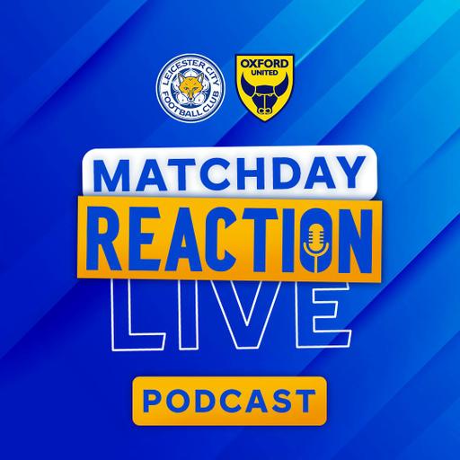 Tough Afternoon At King Power Stadium | Matchday Live Reaction Podcast: Oxford United