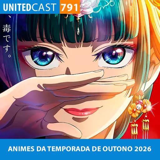UNITEDcast #791 - ANIMES DA TEMPORADA DE OUTONO 2026