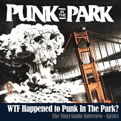 Ep563: WTF Happened To Punk In The Park?