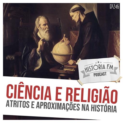 246 Ciência e Religião: atritos e aproximações na História