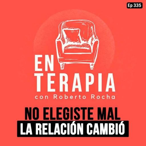 Ep 335 No elegiste mal: la relación cambió