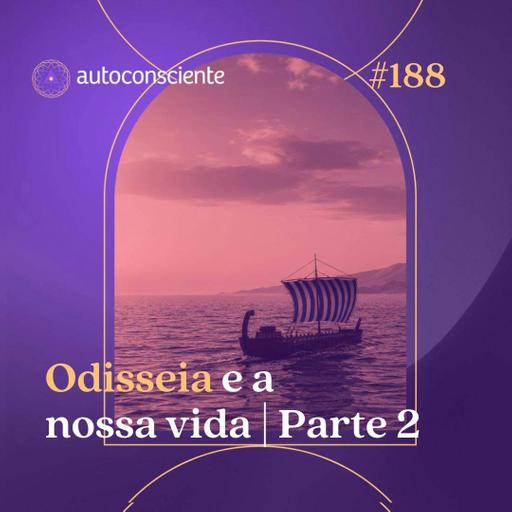 188. Odisseia e a nossa vida | Parte 2