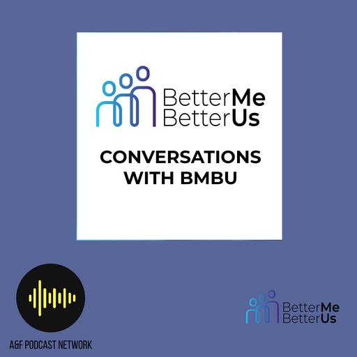 Better Me Better Us Episode 40 - Advocacy