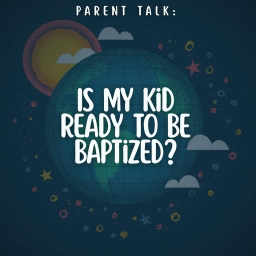 Parent Talk: Is My Child Ready for Baptism?