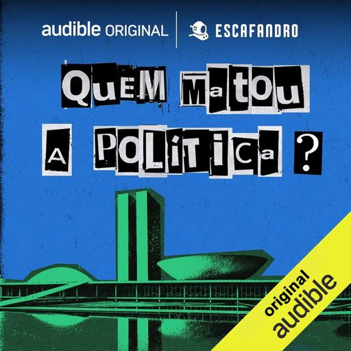EP04 | Quem matou a política?
