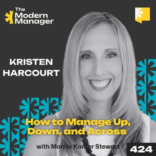 424: How to Manage Up, Down, and Across with Kristen Harcourt