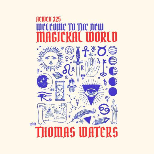 AEWCH 325: THOMAS WATERS / WELCOME TO THE NEW MAGICKAL WORLD