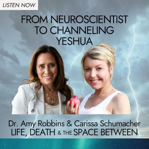 From Neuroscientist to Channeling Yeshua | Carissa Schumacher