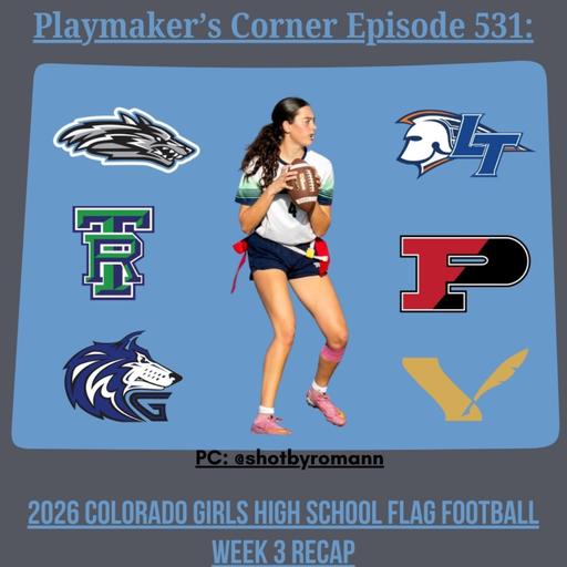 Playmaker's Corner Episode 531: 2026 Colorado Girls High School Flag Football Week 3 Recap