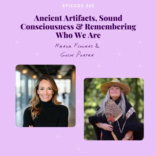 Ancient Artifacts, Sound Consciousness & Remembering Who We Are with Gold Porter & Marza Flowers | Gateways to Awakening