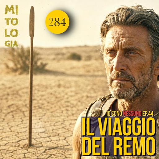 284 - Il viaggio del remo - Io sono Nessuno: la Vita di Odisseo - episodio 44