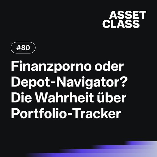 Finanzporno oder Depot-Navigator? Die Wahrheit über Portfolio-Tracker | Asset Class #80