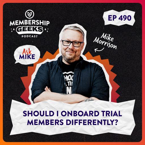 490 - Ask Mike: Should I Onboard Trial Members Differently?
