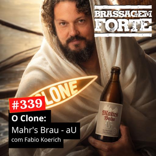 #339 - O Clone: Mahr's Brau - aU (com Fábio Koerich)