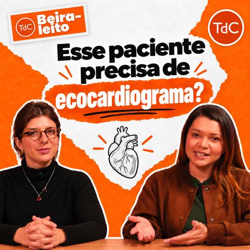 TdC à beira-leito 01: Esse paciente precisa de ecocardiograma?