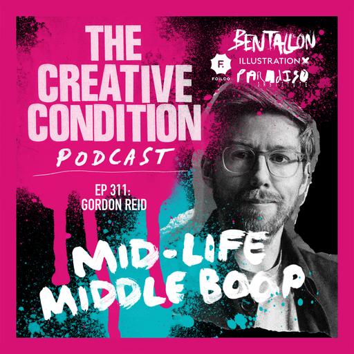 Ep 311: Mid-life, change and course correction with Middle Boop Founder Gordon Reid