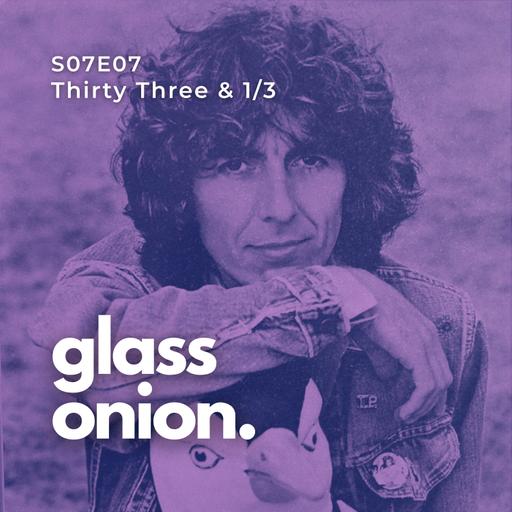 S07 E07 - Thirty Three & 1/3.