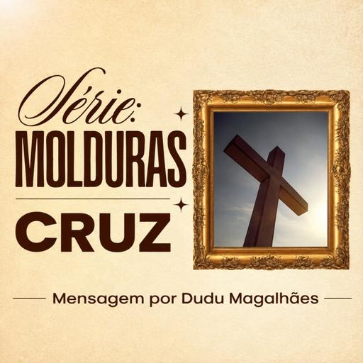 Série Molduras: A Cruz | Victor Azevedo | 06 de Setembro de 2026