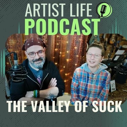Navigating The Valley Of Suck - Artist Podcast