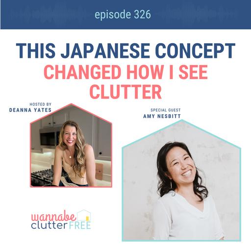 This Japanese Concept Changed How I See Clutter with Amy Nesbitt (Ep 326)