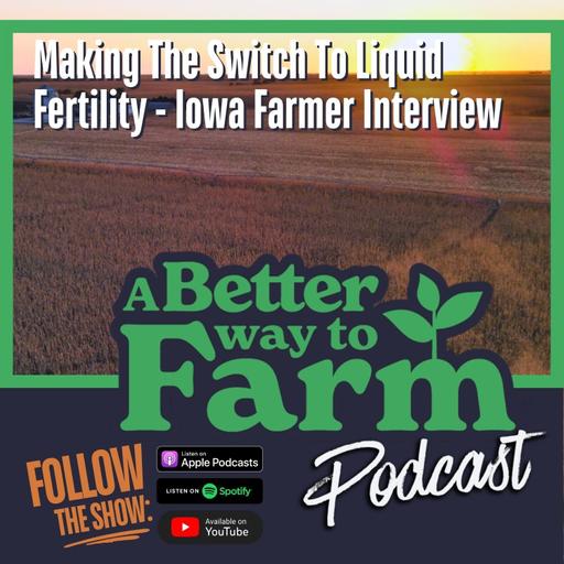 387: Making The Switch To Liquid Fertility - Iowa Farmer Interview