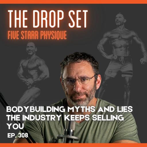 308 -Bodybuilding Myths and Lies the Industry Keeps Selling You