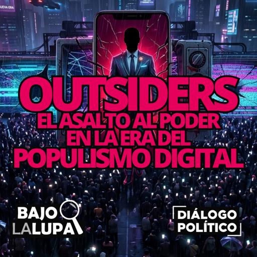 Outsiders: el asalto al poder en la era del populismo digital