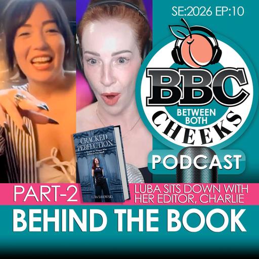 BEHIND THE BOOK: Luba Sits Down With Her Editor, Charlie - Part 2 -- The BBC Podcast - SE:2026 EP:10