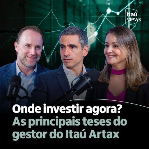 T8 #34 | Onde investir agora? As principais teses do gestor do Itaú Artax