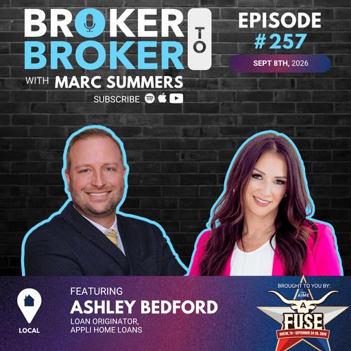 Broker to Broker Podcast: Ashley Bedford – Ep. 257
