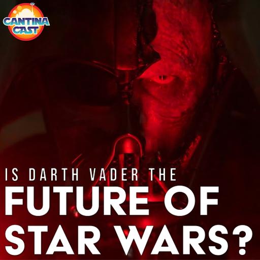 681 - Is Darth Vader Really the Future of Star Wars?