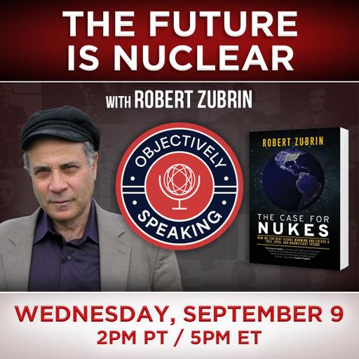 The Future is Nuclear with Robert Zubrin
