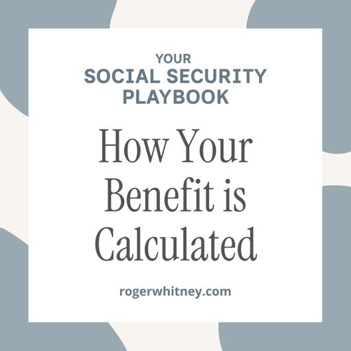 Your Social Security Playbook: How Your Benefit is Calculated