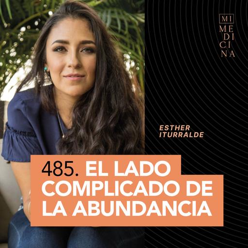 485. El lado complicado de la abundancia [Esther Iturralde]