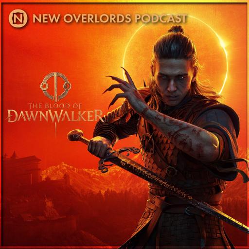 Bloody good – New Overlords Podcast 623: The Blood of DawnWalker