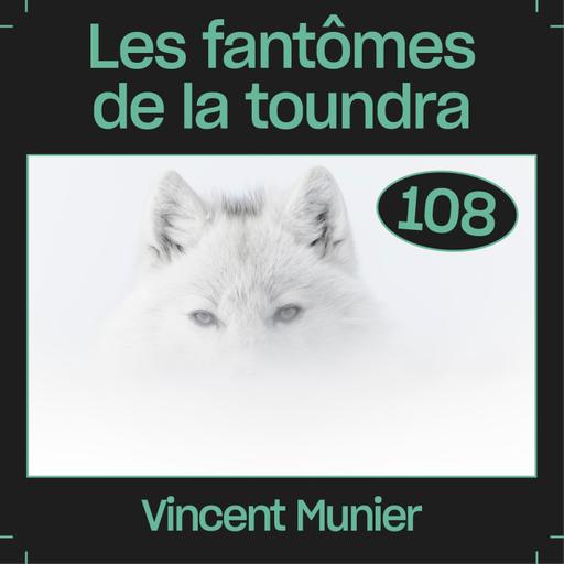 #108 — Les fantômes de la toundra, avec Vincent Munier