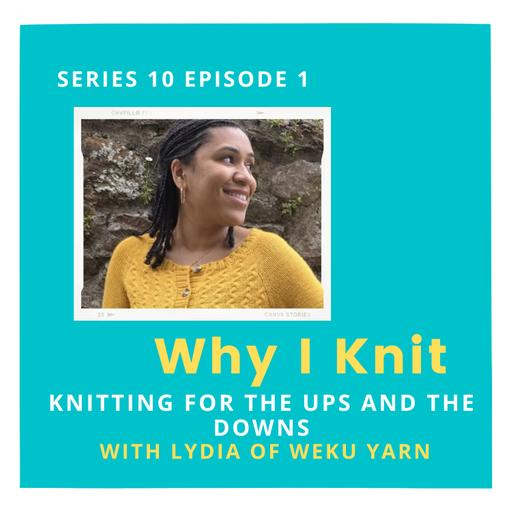 Knitting for the ups and the downs with Lydia of Weku Yarn