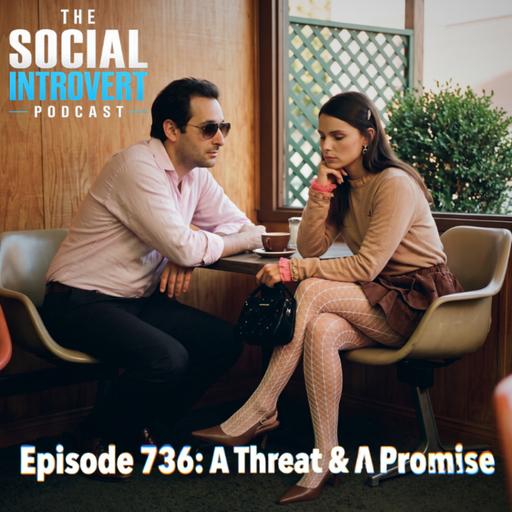 Episode 736: A Threat & A Promise