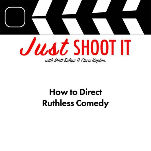 How to Direct Ruthless Comedy w/Rick Darge - Just Shoot It 544