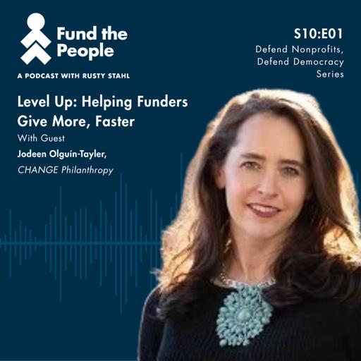 Level Up: Helping Funders Give More, Faster - with Jodeen Olguín-Tayler, CHANGE Philanthropy