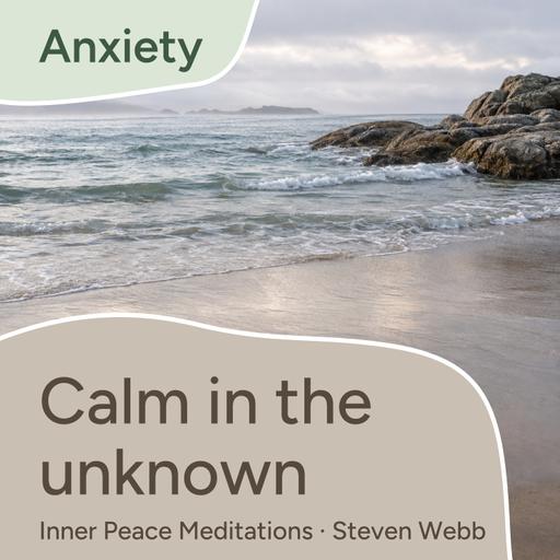 Calm Inside the Not Knowing: A Meditation for Uncertainty