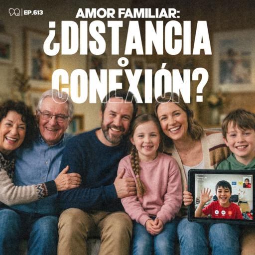 Llama a tus PAPÁS. Pregúntales cómo están - Ep. 613