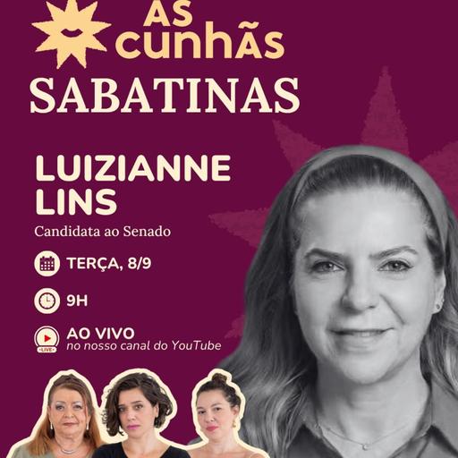 Sabatina das Cunhãs: Luizianne Lins